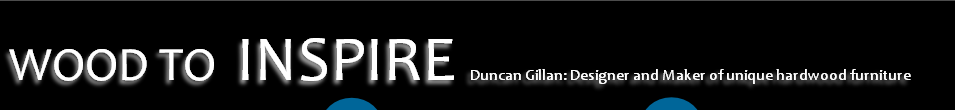 WOOD TO INSPIRE Duncan Gillan: Designer and Maker of unique hardwood furniture
 
