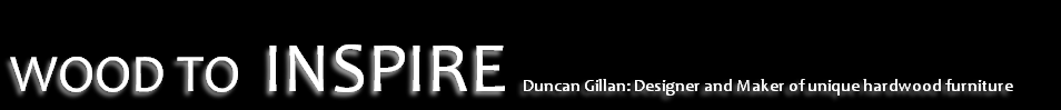 WOOD TO INSPIRE Duncan Gillan: Designer and Maker of unique hardwood furniture
 
