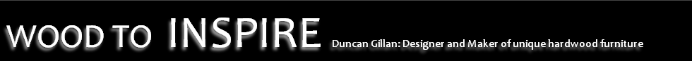 WOOD TO INSPIRE Duncan Gillan: Designer and Maker of unique hardwood furniture
 
