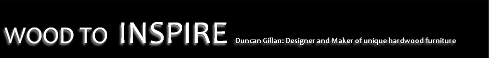 WOOD TO INSPIRE Duncan Gillan: Designer and Maker of unique hardwood furniture
 
