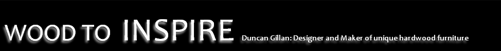 WOOD TO INSPIRE Duncan Gillan: Designer and Maker of unique hardwood furniture
 
