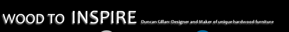 WOOD TO INSPIRE Duncan Gillan: Designer and Maker of unique hardwood furniture
 
